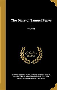 The Diary of Samuel Pepys ..; Volume 5 (Hardcover)