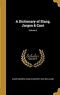 A Dictionary of Slang, Jargon & Cant; Volume 2 (Hardcover)