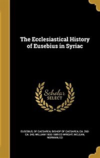 The Ecclesiastical History of Eusebius in Syriac (Hardcover)