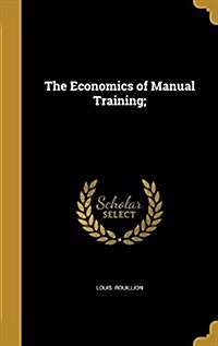 The Economics of Manual Training; (Hardcover)