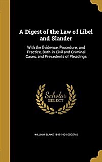 A Digest of the Law of Libel and Slander: With the Evidence, Procedure, and Practice, Both in Civil and Criminal Cases, and Precedents of Pleadings (Hardcover)