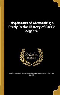 Diophantus of Alexandria; A Study in the History of Greek Algebra (Hardcover)