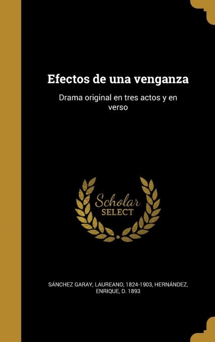 Efectos de Una Venganza: Drama Original En Tres Actos y En Verso (Hardcover)