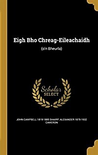 Eigh Bho Chreag-Eileachaidh: (On Bheurla) (Hardcover)