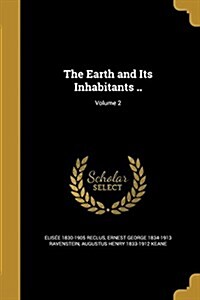 The Earth and Its Inhabitants ..; Volume 2 (Paperback)