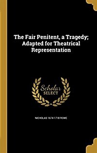The Fair Penitent, a Tragedy; Adapted for Theatrical Representation (Hardcover)