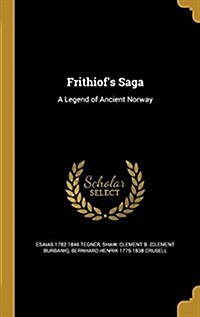 Frithiofs Saga: A Legend of Ancient Norway (Hardcover)