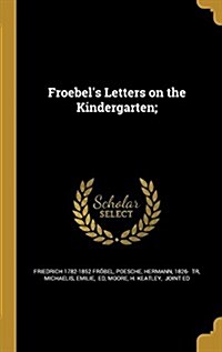 Froebels Letters on the Kindergarten; (Hardcover)