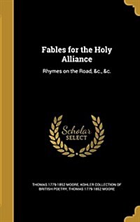 Fables for the Holy Alliance: Rhymes on the Road, &C., &C. (Hardcover)