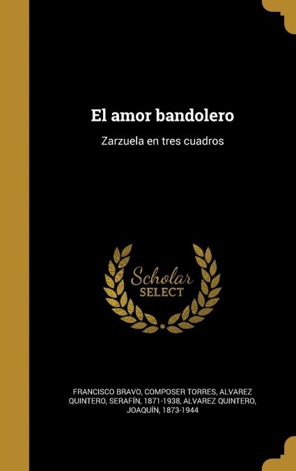 El Amor Bandolero: Zarzuela En Tres Cuadros (Hardcover)