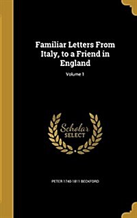 Familiar Letters from Italy, to a Friend in England; Volume 1 (Hardcover)