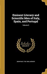 Eminent Literary and Scientific Men of Italy, Spain, and Portugal; Volume 3 (Hardcover)