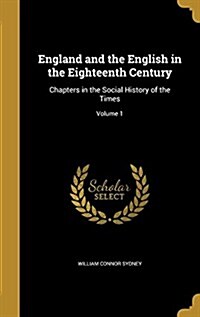 England and the English in the Eighteenth Century: Chapters in the Social History of the Times; Volume 1 (Hardcover)