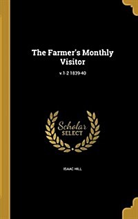 The Farmers Monthly Visitor; V.1-2 1839-40 (Hardcover)