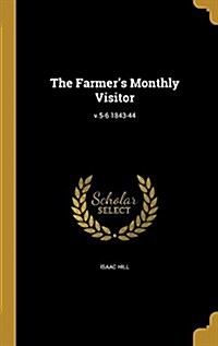 The Farmers Monthly Visitor; V.5-6 1843-44 (Hardcover)