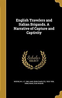 English Travelers and Italian Brigands. a Narrative of Capture and Captivity (Hardcover)