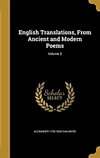 English Translations, from Ancient and Modern Poems; Volume 3 (Hardcover)