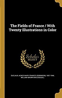 The Fields of France / With Twenty Illustrations in Color (Hardcover)