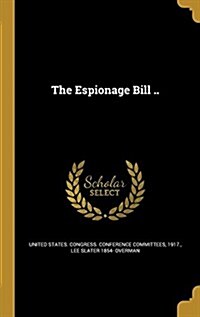 The Espionage Bill .. (Hardcover)