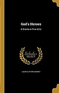 Gods Heroes: A Drama in Five Acts (Hardcover)