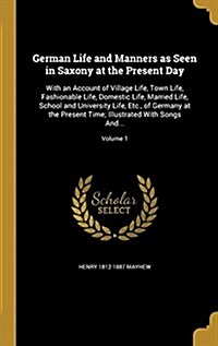 German Life and Manners as Seen in Saxony at the Present Day: With an Account of Village Life, Town Life, Fashionable Life, Domestic Life, Married Lif (Hardcover)