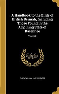 A Handbook to the Birds of British Bermah, Including Those Found in the Adjoining State of Karennee; Volume 2 (Hardcover)