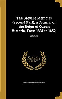 The Greville Memoirs (Second Part); A Journal of the Reign of Queen Victoria, from 1837 to 1852;; Volume 3 (Hardcover)