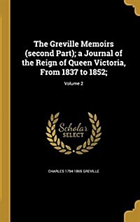 The Greville Memoirs (Second Part); A Journal of the Reign of Queen Victoria, from 1837 to 1852;; Volume 2 (Hardcover)