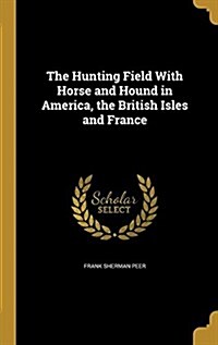 The Hunting Field with Horse and Hound in America, the British Isles and France (Hardcover)