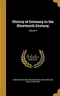 History of Germany in the Nineteenth Century;; Volume 1 (Hardcover)