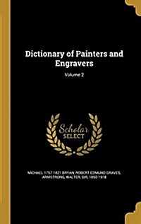 Dictionary of Painters and Engravers; Volume 2 (Hardcover)