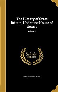 The History of Great Britain, Under the House of Stuart; Volume 1 (Hardcover)