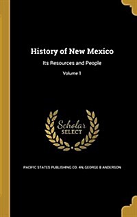 History of New Mexico: Its Resources and People; Volume 1 (Hardcover)