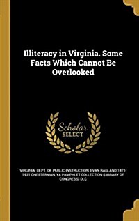 Illiteracy in Virginia. Some Facts Which Cannot Be Overlooked (Hardcover)