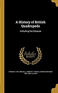 A History of British Quadrupeds: Including the Cetacea (Hardcover)