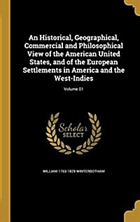 An Historical, Geographical, Commercial and Philosophical View of the American United States, and of the European Settlements in America and the West- (Hardcover)