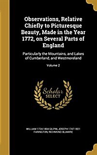 Observations, Relative Chiefly to Picturesque Beauty, Made in the Year 1772, on Several Parts of England: Particularly the Mountains, and Lakes of Cum (Hardcover)