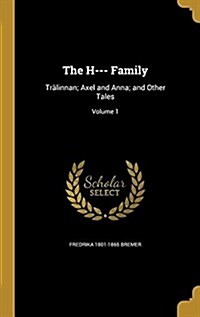 The H--- Family: Tralinnan; Axel and Anna; And Other Tales; Volume 1 (Hardcover)