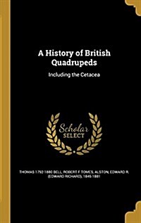 A History of British Quadrupeds: Including the Cetacea (Hardcover)