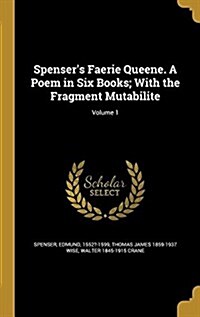 Spensers Faerie Queene. a Poem in Six Books; With the Fragment Mutabilite; Volume 1 (Hardcover)