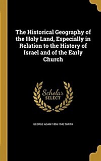 The Historical Geography of the Holy Land, Especially in Relation to the History of Israel and of the Early Church (Hardcover)