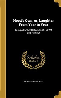 Hoods Own, Or, Laughter from Year to Year: Being a Further Collection of His Wit and Humour (Hardcover)
