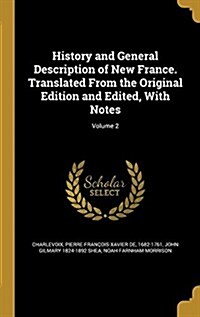 History and General Description of New France. Translated from the Original Edition and Edited, with Notes; Volume 2 (Hardcover)