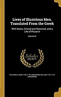 Lives of Illustrious Men. Translated from the Greek: With Notes, Critical and Historical; And a Life of Plutarch; Volume 2 (Hardcover)