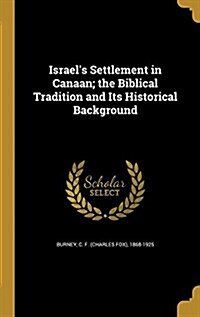 Israels Settlement in Canaan; The Biblical Tradition and Its Historical Background (Hardcover)