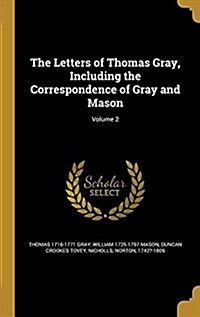 The Letters of Thomas Gray, Including the Correspondence of Gray and Mason; Volume 2 (Hardcover)