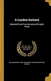 A London Garland: Selected from Five Centuries of English Verse (Hardcover)