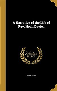 A Narrative of the Life of REV. Noah Davie.. (Hardcover)