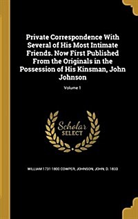 Private Correspondence with Several of His Most Intimate Friends. Now First Published from the Originals in the Possession of His Kinsman, John Johnso (Hardcover)