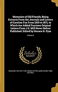 Memories of Old Friends; Being Extracts from the Journals and Letters of Caroline Fox from 1835 to 1871, to Which Are Added Fourteen Original Letters (Hardcover)